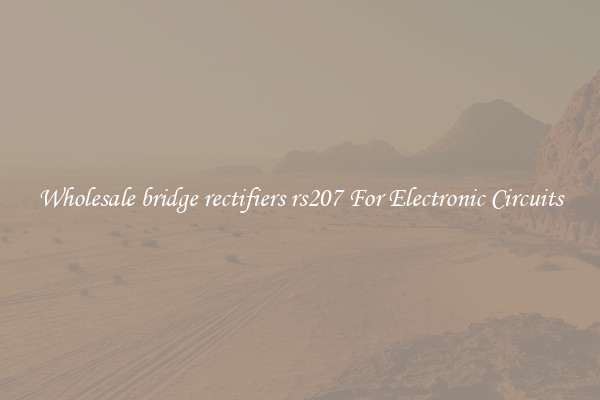 Wholesale bridge rectifiers rs207 For Electronic Circuits