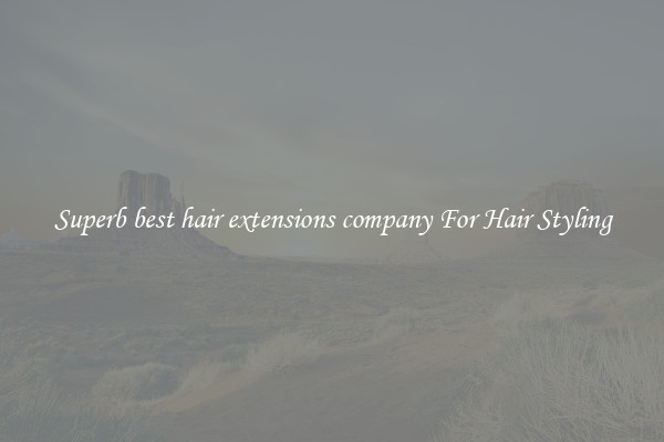 Superb best hair extensions company For Hair Styling