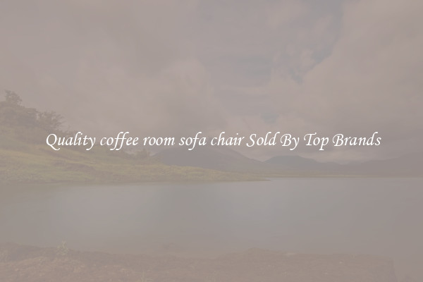 Quality coffee room sofa chair Sold By Top Brands