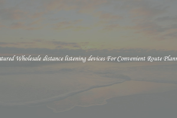 Featured Wholesale distance listening devices For Convenient Route Planning