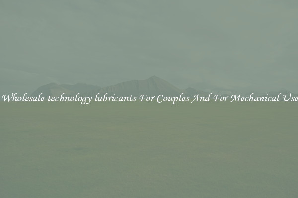 Wholesale technology lubricants For Couples And For Mechanical Use