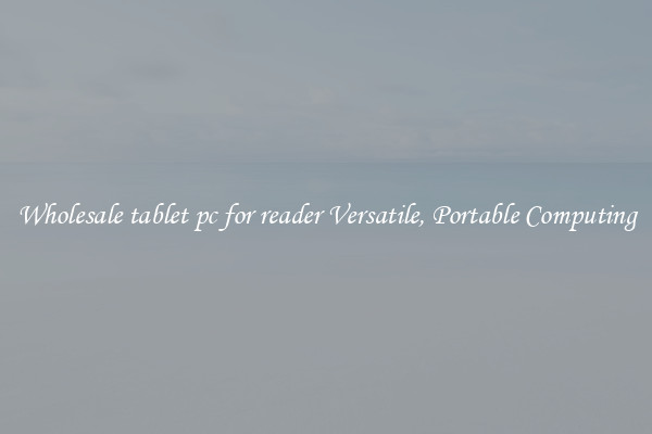 Wholesale tablet pc for reader Versatile, Portable Computing