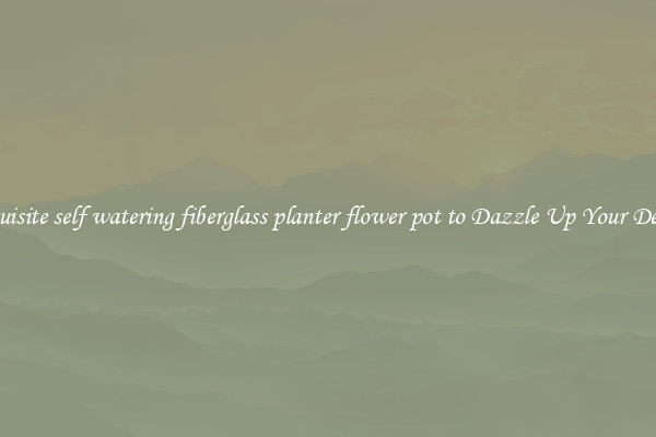 Exquisite self watering fiberglass planter flower pot to Dazzle Up Your Décor  