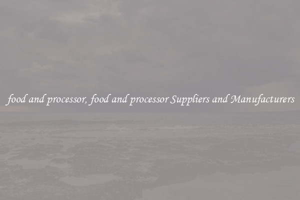 food and processor, food and processor Suppliers and Manufacturers