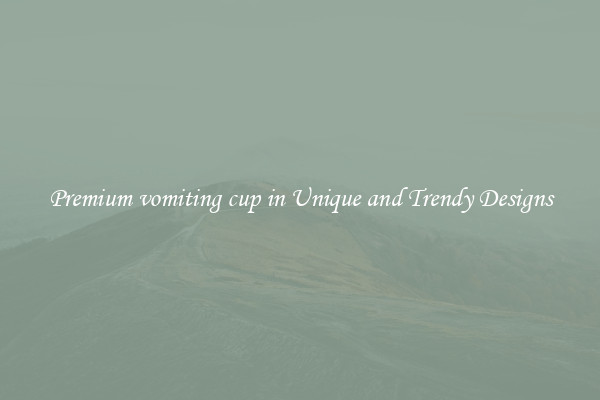 Premium vomiting cup in Unique and Trendy Designs