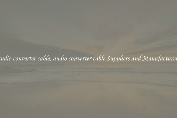 audio converter cable, audio converter cable Suppliers and Manufacturers