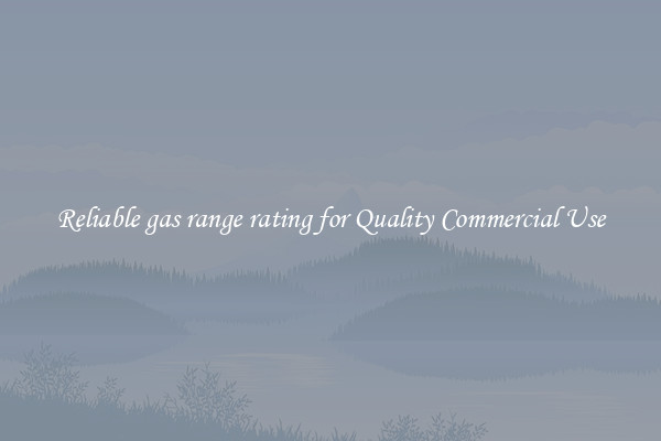 Reliable gas range rating for Quality Commercial Use