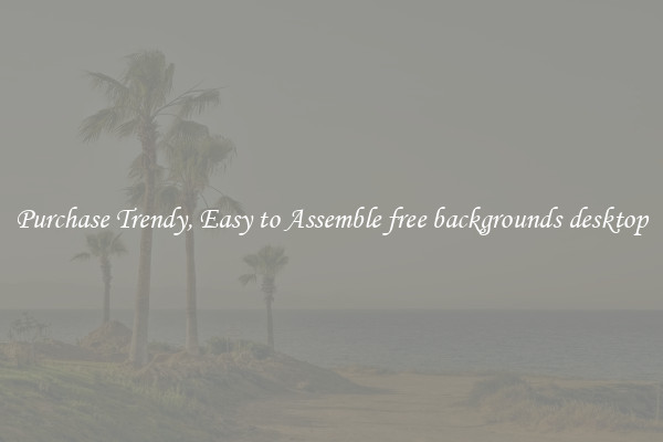 Purchase Trendy, Easy to Assemble free backgrounds desktop