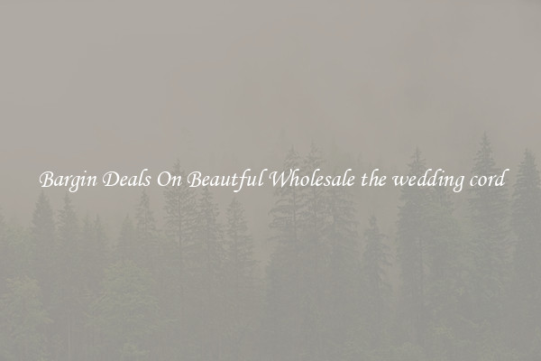Bargin Deals On Beautful Wholesale the wedding cord