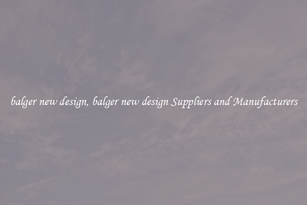 balger new design, balger new design Suppliers and Manufacturers