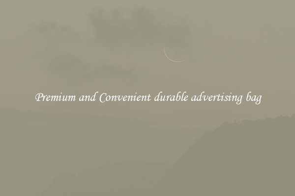 Premium and Convenient durable advertising bag