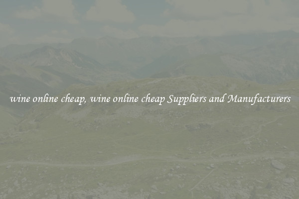 wine online cheap, wine online cheap Suppliers and Manufacturers