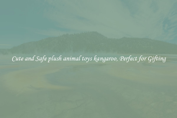Cute and Safe plush animal toys kangaroo, Perfect for Gifting