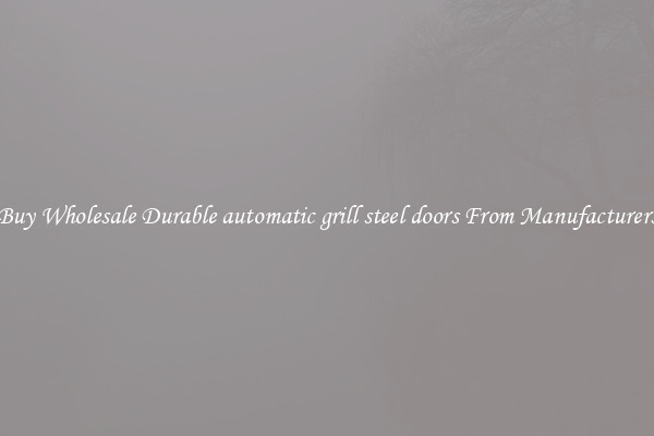 Buy Wholesale Durable automatic grill steel doors From Manufacturers