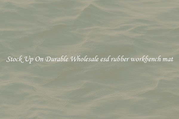 Stock Up On Durable Wholesale esd rubber workbench mat