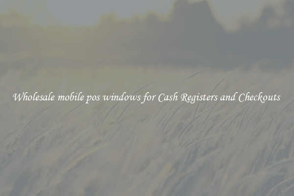 Wholesale mobile pos windows for Cash Registers and Checkouts 