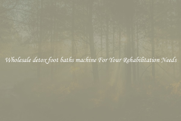 Wholesale detox foot baths machine For Your Rehabilitation Needs
