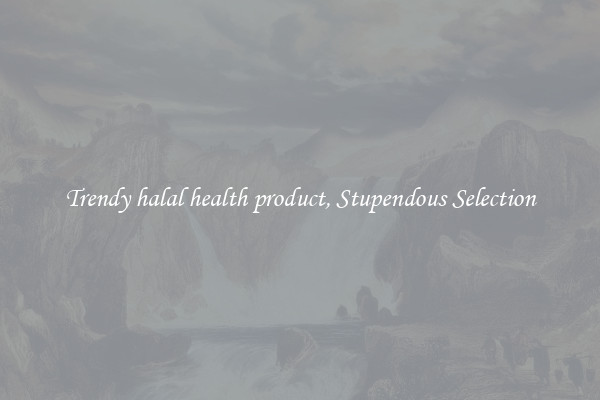Trendy halal health product, Stupendous Selection