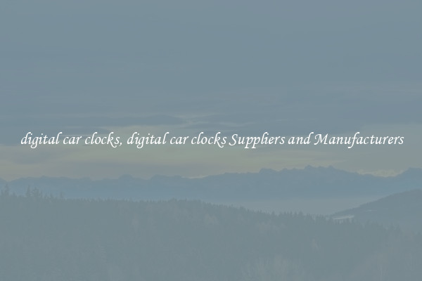 digital car clocks, digital car clocks Suppliers and Manufacturers