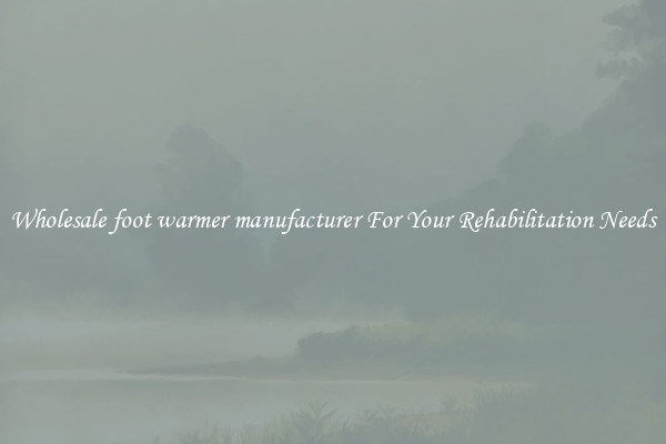 Wholesale foot warmer manufacturer For Your Rehabilitation Needs