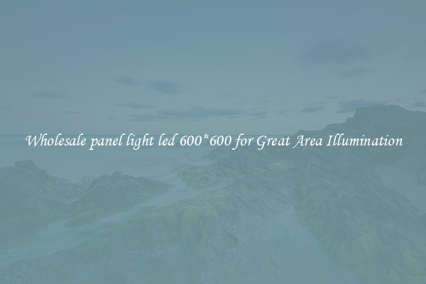 Wholesale panel light led 600*600 for Great Area Illumination