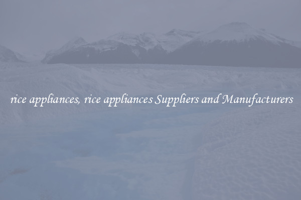 rice appliances, rice appliances Suppliers and Manufacturers