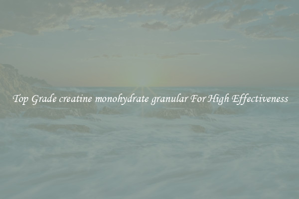 Top Grade creatine monohydrate granular For High Effectiveness