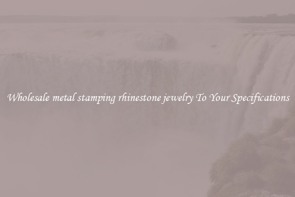 Wholesale metal stamping rhinestone jewelry To Your Specifications