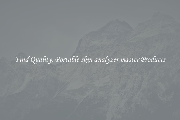 Find Quality, Portable skin analyzer master Products