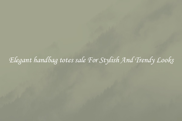 Elegant handbag totes sale For Stylish And Trendy Looks