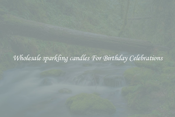 Wholesale sparkling candles For Birthday Celebrations