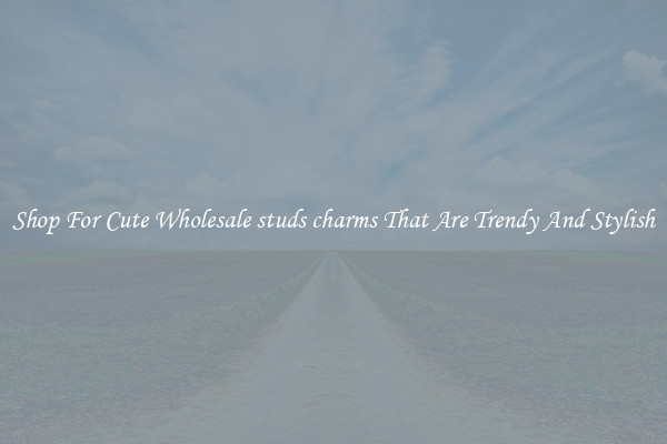 Shop For Cute Wholesale studs charms That Are Trendy And Stylish