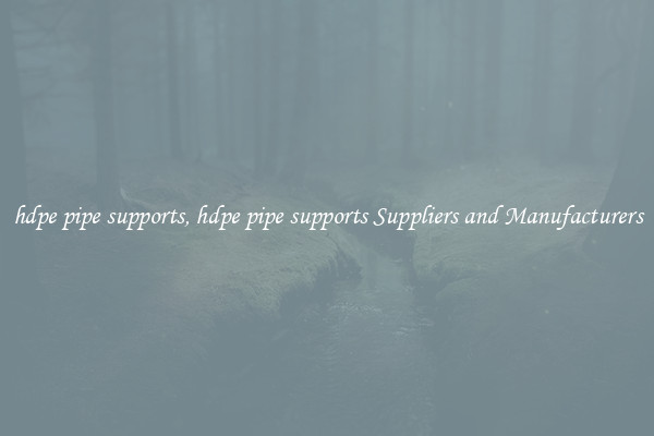 hdpe pipe supports, hdpe pipe supports Suppliers and Manufacturers