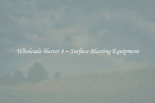  Wholesale blaster 4 – Surface Blasting Equipment 