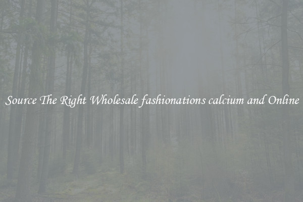 Source The Right Wholesale fashionations calcium and Online