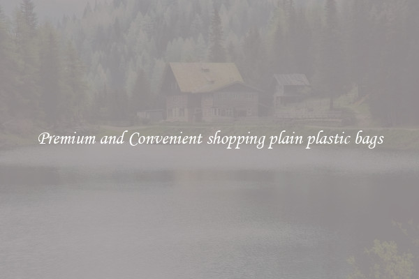 Premium and Convenient shopping plain plastic bags