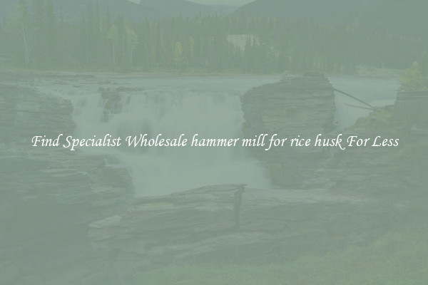  Find Specialist Wholesale hammer mill for rice husk For Less 