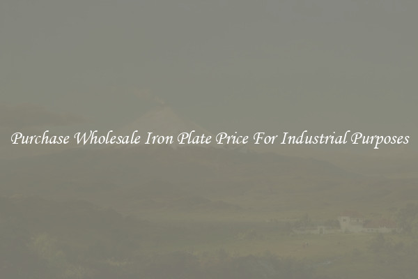 Purchase Wholesale Iron Plate Price For Industrial Purposes