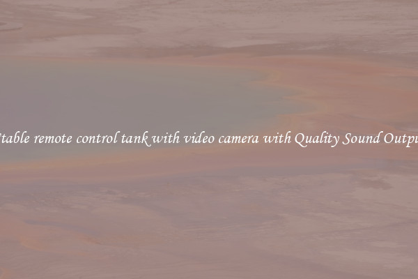 Stable remote control tank with video camera with Quality Sound Output