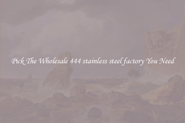 Pick The Wholesale 444 stainless steel factory You Need