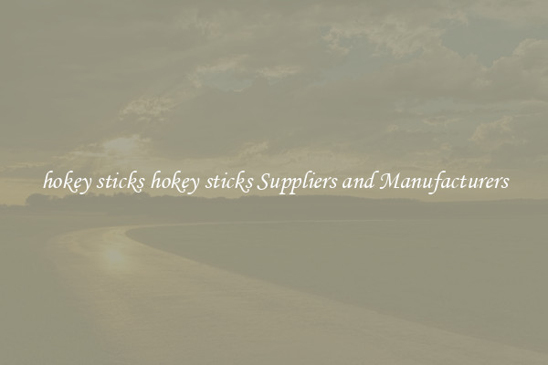 hokey sticks hokey sticks Suppliers and Manufacturers