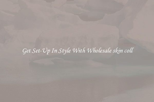 Get Set-Up In Style With Wholesale skin coll