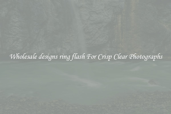 Wholesale designs ring flash For Crisp Clear Photographs