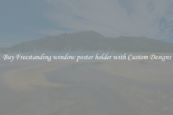 Buy Freestanding window poster holder with Custom Designs
