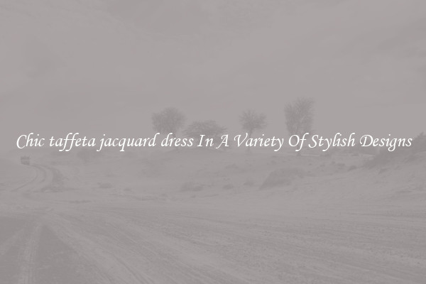 Chic taffeta jacquard dress In A Variety Of Stylish Designs