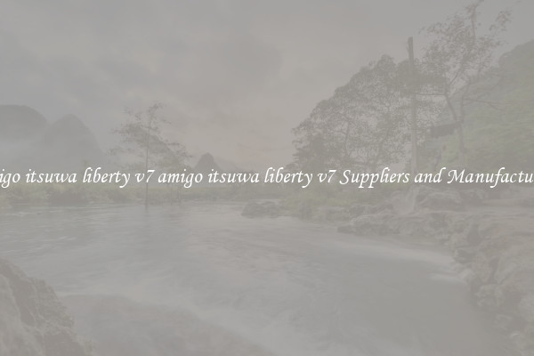 amigo itsuwa liberty v7 amigo itsuwa liberty v7 Suppliers and Manufacturers