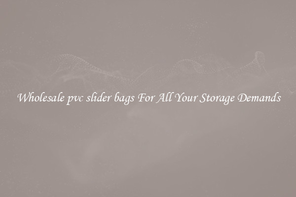 Wholesale pvc slider bags For All Your Storage Demands