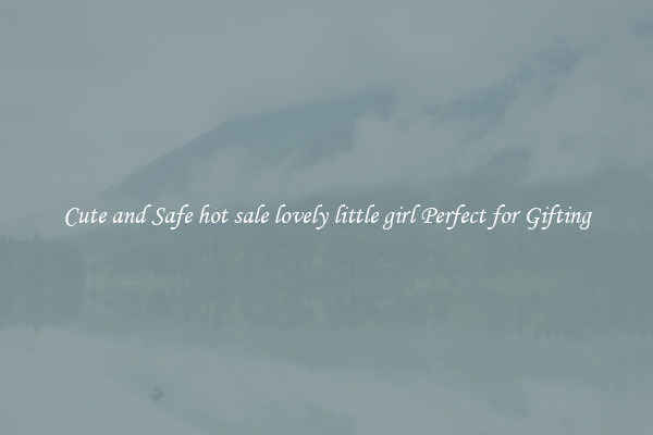 Cute and Safe hot sale lovely little girl Perfect for Gifting