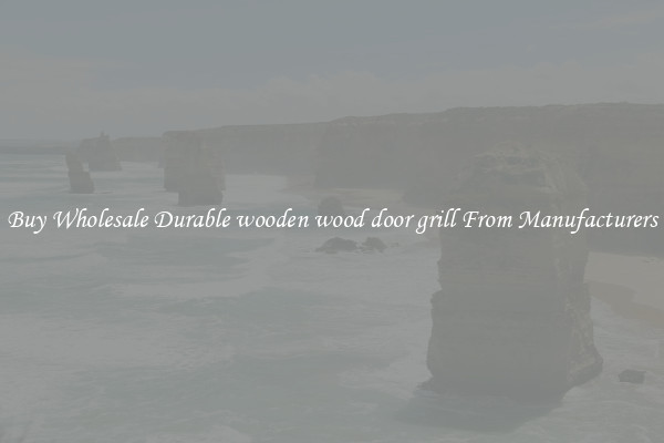 Buy Wholesale Durable wooden wood door grill From Manufacturers