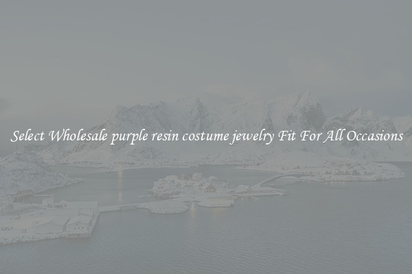 Select Wholesale purple resin costume jewelry Fit For All Occasions